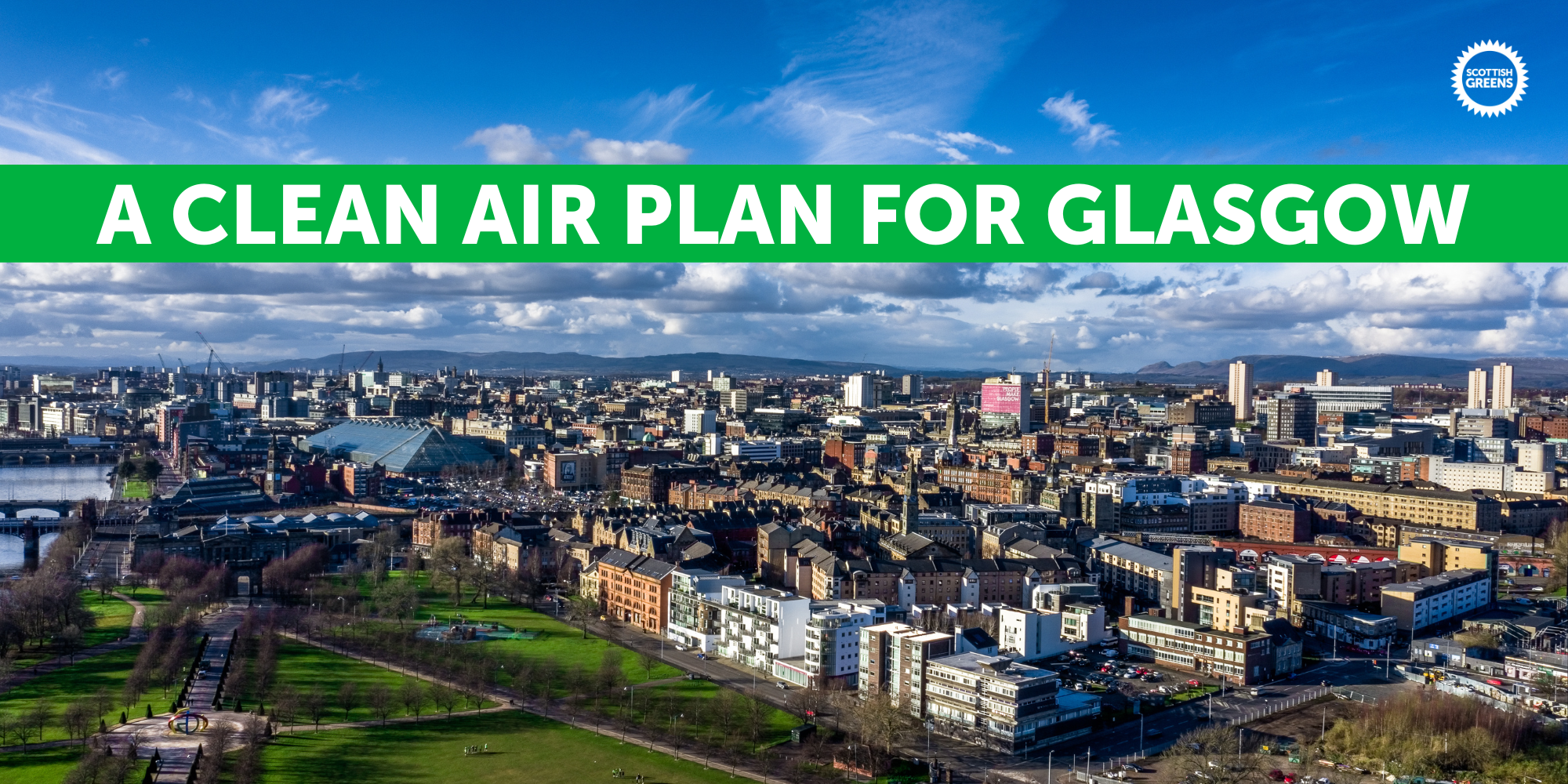 An iamge of Glasgow city scape, a Green band is overlayed horizontally across the image near the top and on it white text reads 'A clean air plan for Glasgow', in the top right corner is the Scottish Green party logo in white.