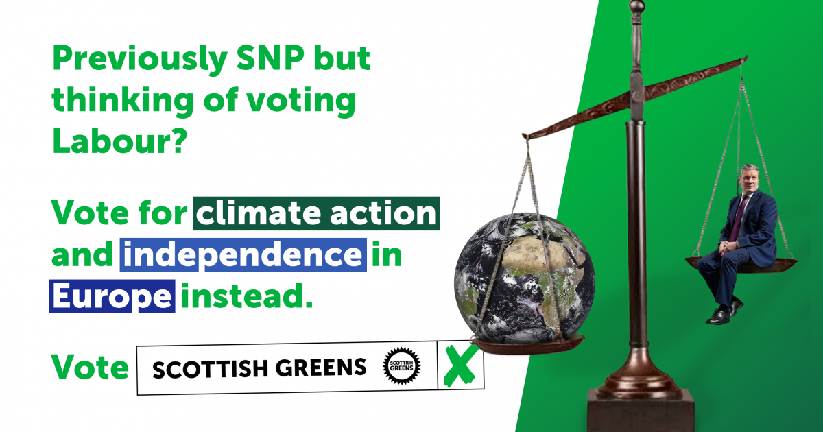 Previously SNP but thinking of voting Labour? Vote for climate action and independence in Europe instead. Vote Scottish Greens.